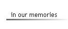 in our memories